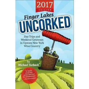 USED-Finger Lakes Uncorked: Day Trips and Weekend Getaways in Upstate New York Wine Country (2017 Edition) by Turback, Michael (Paperback)