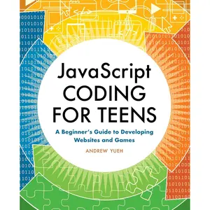JavaScript Coding for Teens: A Beginner's Guide to Developing Websites and Games Paperback – January 11, 2022