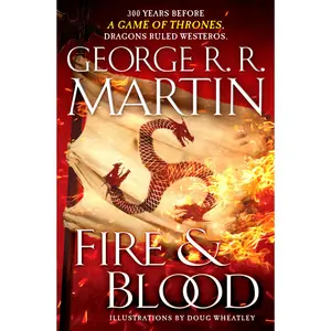 Fire & Blood: 300 Years Before a Game of Thrones -- George R. R. Martin - Hardcover