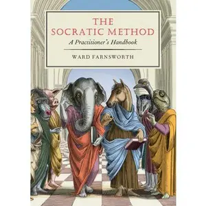 The Socratic Method: A Practitioner's Handbook -- Ward Farnsworth, Hardcover