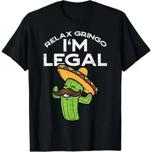 100% Cotton Relax Gringo Im Legal Funny Cinco De Mayo Mexican Immigrant T-Shirt