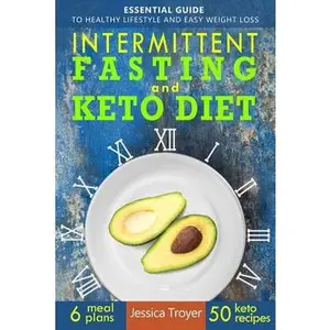 USED-Intermittent Fasting and Keto Diet: Essential Guide to Healthy Lifestyle and Easy Weight Loss; With 50 Proven, Simple, and Delicious Ketogenic Recipes by Troyer, Jessica (Paperback)