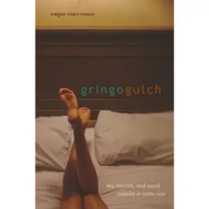 USED-Gringo Gulch: Sex, Tourism, and Social Mobility in Costa Rica by Rivers-Moore, Megan (Paperback)