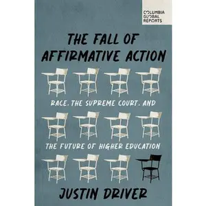 The Fall of Affirmative Action: Race, the Supreme Court, and the Future of Higher Education -- Justin Driver, Paperback