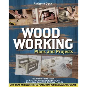 Woodworking Plans and Projects: The Step-by-Step Guide to Start Your Carpentry Workshop and to Enrich Your Home With DIY Wood Projects, 20+ Ideas and Illustrated Plans That You Can Easily Replicate Paperback – March 31, 2021