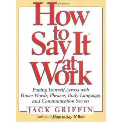 USED Book - How to Say It at Work: Putting Yourself Across With Power Words, Phrases, Body Language, and Communication Secrets by Jack Griffin (Hardcover) - english