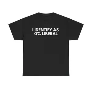 I Identify As 0% Liberal T Shirt | Funny Graphic Tee | Humor Gift Idea