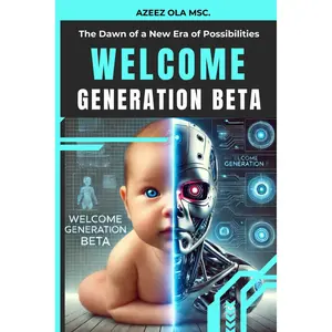 Welcome Generation Beta: The Dawn of a New Era of Possibilities (Beta Rising: Humanity’s Future) Paperback – January 13, 2025