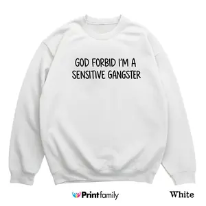God Forbid I’m a Sensitive Gangster Sweatshirt - Ironic Funny Quote Crewneck, Bold Humor Streetwear Pullover, Minimal Aesthetic Sweater Gift for Men and Women