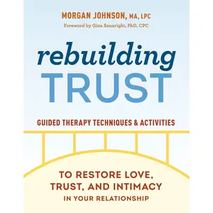 Rebuilding Trust: Guided Therapy Techniques and Activities to Restore Love, Trust, and Intimacy in Your Relationship Paperback – October 11, 2022