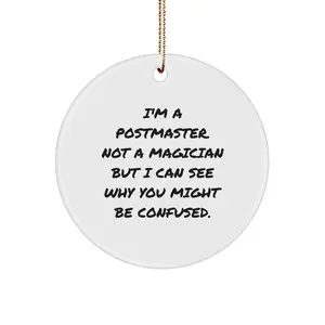 Funny Postmaster Gifts from Men, Unique Circle Ornament for Postmaster with I'm A Postmaster. Not A Magician But I Can See Why You Might Be Confused. Quote, Christmas Unique Gifts