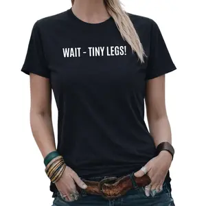 'Wait - Tiny Legs!' Unapologetic Take T-Shirt – Wear Your Laid-Back Attitude