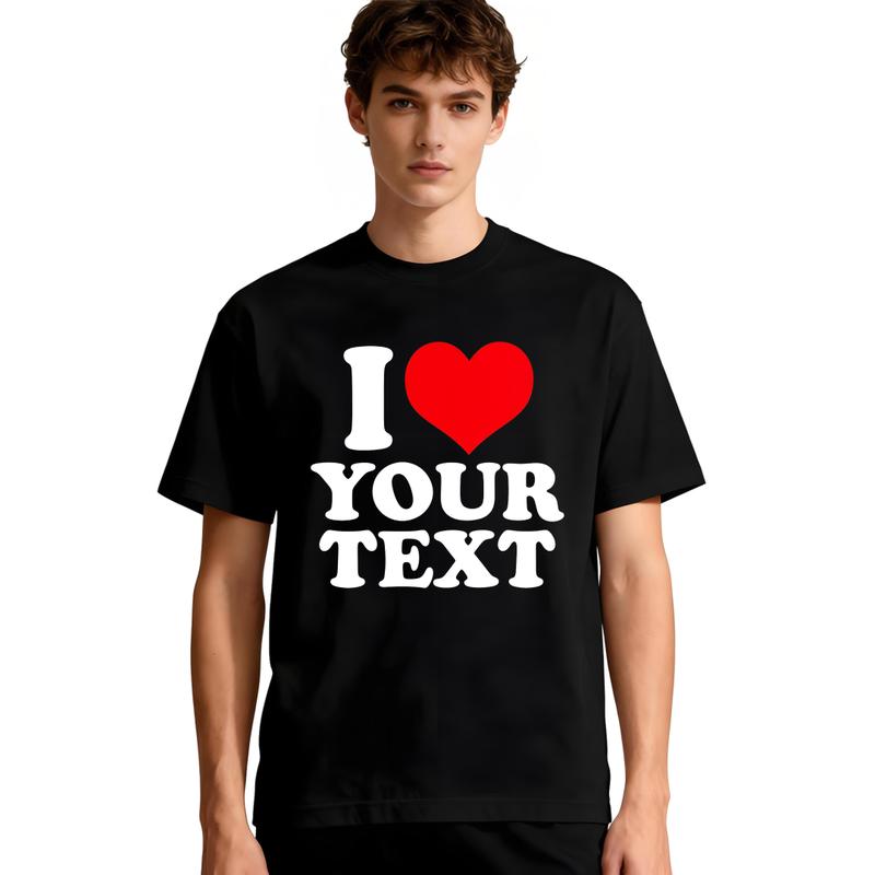 I Love Custom Text T-Shirt, PersonalizedGraphic Tee with Name or Message,Trendy Streetwear Casual Top, Valentine'sGift Idea, Fun Matching Unisex SummerApparel