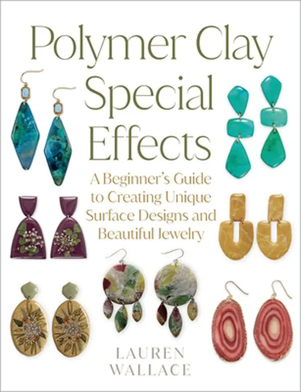 Polymer Clay Craft Book for Beginners - Creating Unique Surface Designs, Beautiful Jewelry with Craft Supplies, Earrings Projects by Lauren Wallace, Paperback