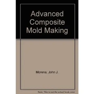 USED-Advanced Composite Mold Making by John J. Morena (Hardcover)