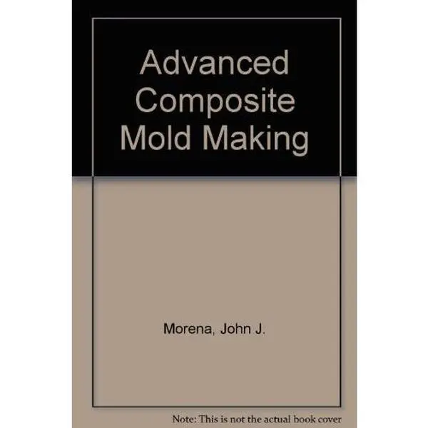 USED-Advanced Composite Mold Making by John J. Morena (Hardcover)