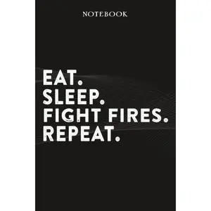 Fight Fires Boss Gifts Notebook - Eat Sleep Fight Fires Repeat: Funny Idea for Worlds Best Boss, Assistant, Men, Man, Women, Him, Birthday, Principal, ... Employees - Lined Journal Planner,Planner Paperback – April 26, 2022