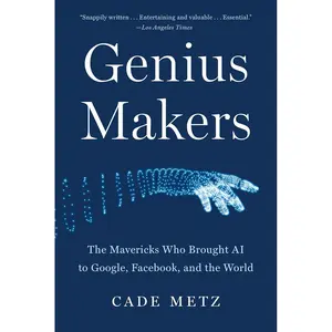 Genius Makers: The Mavericks Who Brought AI to Google, Facebook, and the World Paperback – February 15, 2022