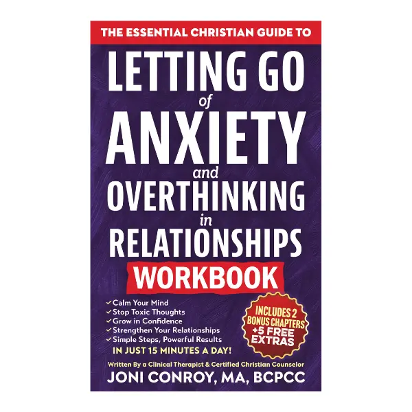The Essential Christian Guide to Letting Go of Anxiety and Overthinking in Relationships