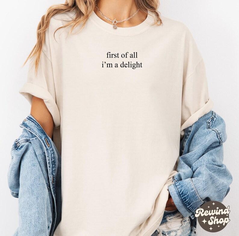 Comfort Colors First of All I'm a Delight TShirt, Funny Humor T-Shirt, Sarcastic Graphic Tee, Funny Quote Tee, Sarcasm TShirt, Trendy T-Shirt