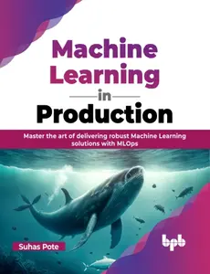 USED-Machine Learning in Production: Master the art of delivering robust Machine Learning solutions with MLOps (English Edition) by Suhas Pote (Paperback)