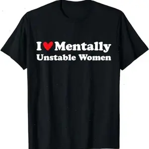 I Love Mentally Unstable Women T-Shirt  Unisex Cotton Tee, Short Sleeve, Size S-5XL  - VDBVentures