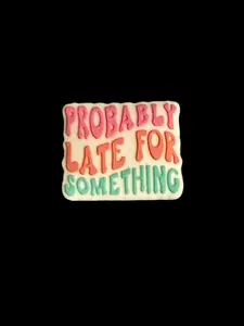 F/Q49 (1)PC 1.1" Probably Late For Something Focal Bead for DIY Keychains, Wristlets, Cup Charms, Car Charms ETC