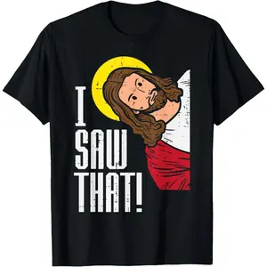 Jesus I Saw That Religious God Faith Christian Men Women Kid T-Shirt