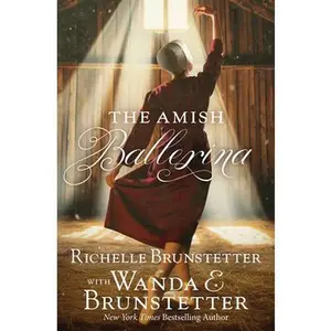 The Amish Ballerina -- Richelle Brunstetter, Paperback