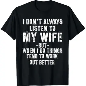 Soft Short Sleeves I don't always listen to my Wife but when I do Funny Husband T-Shirt