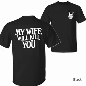 My Wife Will Kill You Shirt – Gift for Him– Funny Skeleton Hand 2-Sided Tee, Halloween Gift For Husband, Matching Couple graphic tees