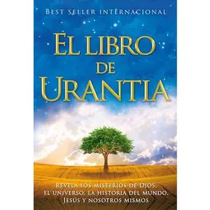 El Libro de Urantia / The Urantia Book: Revelando Los Misterios de Dios, El Universo, Jesus Y Nosotros Mismos / Revealing the Mysteries of God, the Un -- Urantia Foundation, Paperback