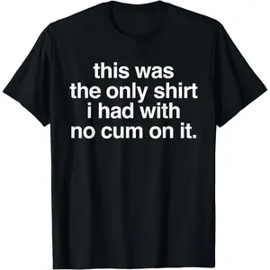 [100% Cotton]  Ootd T Shirt This Was The Only Shirt l Had With No Cum OnIt Funny Saying T-Shirt