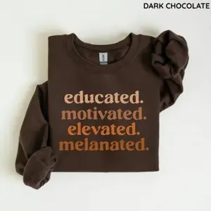 Educated Motivated Elevated Melanated Sweatshirt, Black History Month Sweatshirt, Black Pride Sweatshirt, Unisex Style - For Man, Woman