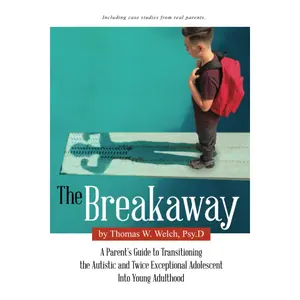 The Breakaway: A Parent's Guide to Transitioning the Autistic and Twice Exceptional Adolescent Into Young Adulthood Paperback – April 2, 2021