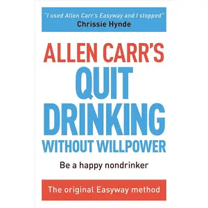 Allen Carr's Quit Drinking Without Willpower: Be a happy nondrinker (Allen Carr's Easyway, 2) Paperback – January 15, 2015