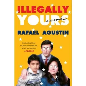 Illegally Yours: A Memoir -- Rafael Agustin, Paperback