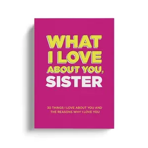 What I Love About You, Sister. Why I Love You Fill-in-the-Blank Gift Book. The Perfect Gift for your Sister