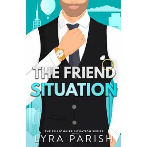 The Friend Situation: A billionaire, friends to lovers stand alone romance (Billionaire Situation) Paperback – February 23, 2025