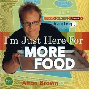 USED-I'm Just Here for More Food: Food X Mixing + Heat = Baking by Brown, Alton (Hardcover)