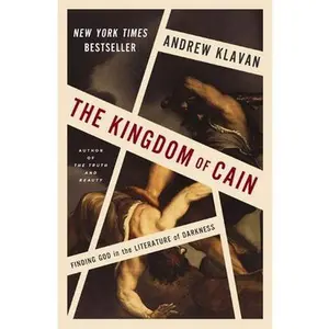 The Kingdom of Cain: Finding God in the Literature of Darkness -- Andrew Klavan, Hardcover