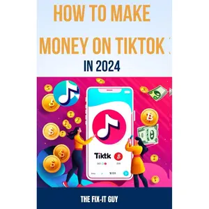 How to Make Money on Tiktok in 2024: The Complete Guide for Businesses, Creators, and Influencers (The Self-Help Fixer) Paperback – September 30, 2023