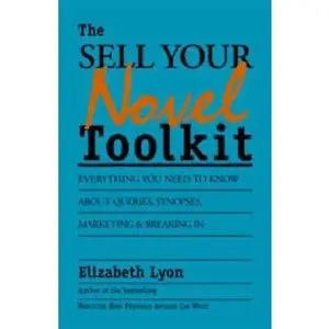 USED-The Sell-Your-Novel Toolkit: Everything You Need to Know About Queries, Synopses, Marketing & Breaking in by Elizabeth Lyon (Paperback)