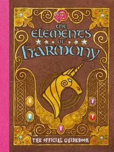 My Little Pony: The Elements of Harmony: The Official Friendship Is Magic Guidebook -- Brandon T. Snider, Paperback