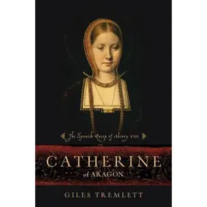 USED-Catherine of Aragon: The Spanish Queen of Henry VIII by Giles Tremlett (Hardcover)