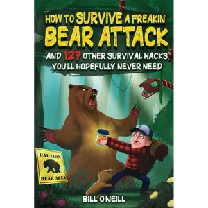 How To Survive A Freakin’ Bear Attack: And 127 Other Survival Hacks You'll Hopefully Never Need Hardcover – November 16, 2023
