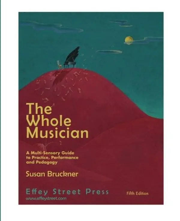 USED-The Whole Musician: A Multi-Sensory Guide to Practice, Performance and Pedagogy by Susan Bruckner (Paperback)