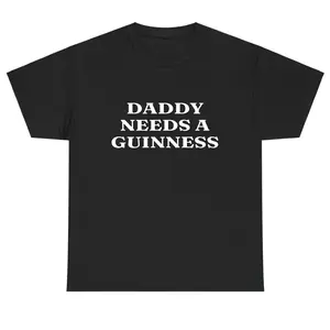 Daddy Needs A Guinness Shirt - Funny St. Patrick's Day Tee Perfect St. Paddys Day Gift for Dad | Daddy Needs A Guinness Funny Graphic Tee, Shortsleeve, basic tops, Fabric Cotton, Women's Top, Menswear Top, Gifs, Casual Streetwear Unisex Top
