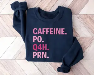Caffeine PO Q4H PRN Sweatshirt, Nurse Sweatshirt, Pink Nurse Shirt, Nurses Life Shirt, PRN Nurse, Gift For Nurses, Healthcare Worker Sweater, Healthcare Workers Quote Shirt
