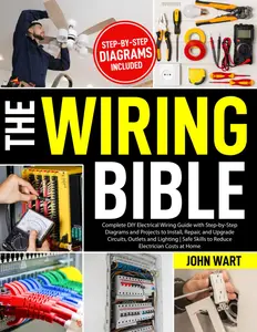 The Wiring Bible: Complete DIY Electrical Wiring Guide with Step-by-Step Diagrams and Projects to Install, Repair, and Upgrade Circuits, Outlets and Lighting | Safe Skills to Reduce Electrician Costs Paperback – September 16, 2025